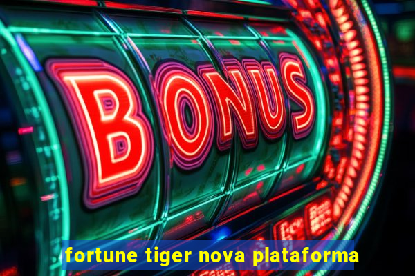 fortune tiger nova plataforma